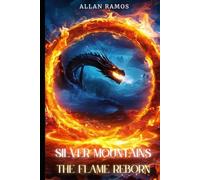 Silver Mountains: The Flame Reborn: A Dragon Princess. A Forgotten War. A Power That Was Never Meant to Wake