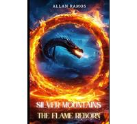 Silver Mountains: The Flame Reborn: A Dragon Princess. A Forgotten War. A Power That Was Never Meant to Wake