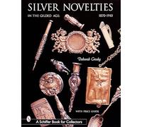 Silver Novelties in The Gilded Age: 1870-1910 (Schiffer Book for Collectors)