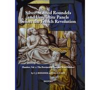 Silver-Stained Roundels and Unipartite Panels Before the French Revolution: Flanders, Vol. 2: The Provinces of East and West Flanders (Corpus Vitrearum, Belgium, Checklists)