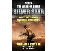 Silver Star: An elite unit is sent to the beaches of Normandy: 1 (SEALS: The Warrior Breed)