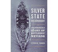 Silver State Dreadnought: The Remarkable Story of Battleship Nevada