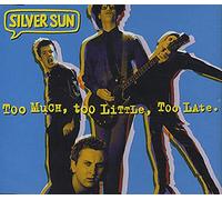 Silver Sun - Too Much, Too Little, Too Late