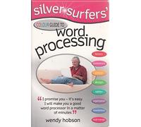 Silver Surfers' Colour Guide to Word Processing (Silver Surfers)