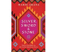 Silver, Sword, and Stone: Three Crucibles in the Latin American Story