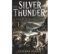 Silver Thunder: The Story of the Supercharged SSK and SSKL Legends