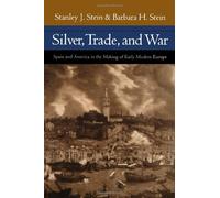 Silver, Trade and War: Spain and America in the Making of Early Modern Europe
