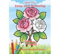 Silver View: Flowers: Large Print Coloring Book for Seniors - Bold & Easy Designs for Relaxation, Low Vision & Beginners
