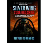 Silver Wing Code Red Skiers A Story of Military Conflict, Teamwork and Mission Success: In times of conflict, you can always depend on Silver. The right team makes all of the difference In success