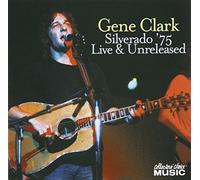 Silverado '75: Live & Unreleased by Gene Clark