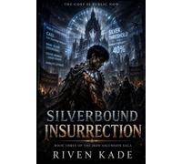 Silverbound Insurrection: A Dark LitRPG Progression Fantasy of Silver Rank Ascension, System Corruption, and Power at a Cost: 3 (The Iron Ascension Saga)