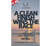 Silverbourne: A Clean Finish Wins The Race: A Gay British Literary Romance (Polyamorous) - Third Edition: 3 (Silverbourne British Gay Romance)