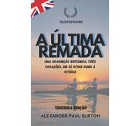 Silverbourne: A Última Remada: Uma guarnição britânica: três corações, um só ritmo rumo à vitória.: 3 (Silverbourne - Romance Gay Britânico Slow Burn)