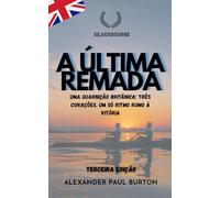 Silverbourne: A Última Remada: Uma guarnição britânica: três corações, um só ritmo rumo à vitória. (Silverbourne - Romance Gay Britânico Slow Burn)