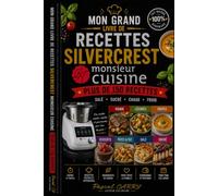 SILVERCREST MONSIEUR CUISINE - PLUS DE 150 RECETTES: Des recettes simples, variées et gourmandes avec votre robot cuiseur au quotidien (Chef Pascal Carry - Les Grands Livres de Cuisine)