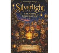 Silverlight Christmas Adventures: Heartwarming Christmas stories, with love, magic and friendship. (The friends of Silverlight)