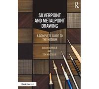 Silverpoint and Metalpoint Drawing : A Complete Guide to the Medium