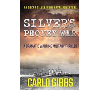 Silver's Phoney War: A dramatic wartime military thriller: 1 (Oscar Silver WWII Naval Adventures)