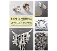 Silversmithing for Jewellery Makers: Techniques, Treatments & Applications for Inspirational Design by Elizabeth Bone (2012-03-01)