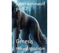 Silverwerewolf part 2: Genesis