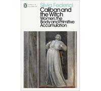 Silvia Federici Caliban and the Witch (Paperback) Penguin Modern Classics