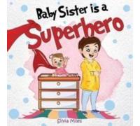 Silvia Miles Baby Sister is a Superhero Paperback Book Silvia Miles Multicolor
