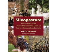 Silvopasture: A Guide to Managing Grazing Animals, Forage Crops, and Trees in a Temperate Farm Ecosystem