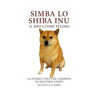 Simba, lo Shiba Inu - Il mio cuore peloso: La storia vera che cammina su quattro zampe