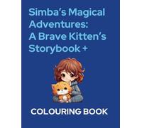 Simba’s Magical Adventures: A Brave Kitten’s Storybook + Coloring Pages: 5 Magical Stories for Kids Ages 5+ with Coloring Fun, Courage & Kindness (Early Learning)
