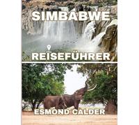 SIMBABWE REISEFÜHRER 2025-2026: Entdecken Sie Natur, Kultur, Geschichte und Abenteuer im Herzen des südlichen Afrikas