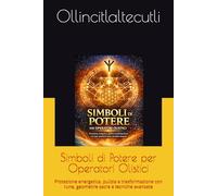 Simboli di Potere per Operatori Olistici: Protezione energetica, pulizia e trasformazione con rune, geometrie sacre e tecniche avanzate: 7 (S.E.N.T.O. - Sinergie Evolutive Nei Trattamenti Olistici)