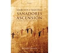 Simbolos y Mantras Sanadores Para La Ascension: La Sabiduria del Arcangel Miguel (Espiritualidad, metafisica y vida interior)