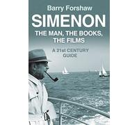 Simenon: The Man, The Books, The Films: A 21st Century Guide