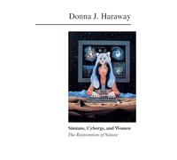 Simians, Cyborgs, and Women: The Reinvention of Nature