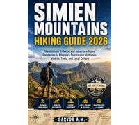 Simien Mountains Hiking Guide 2026: Exploring Ethiopia's Spectacular Highlands, Scenic Treks, Wildlife Encounters, Mountain Villages, and Local Adventures: 43 (Nature Routes Travel Series)