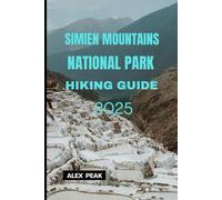 SIMIEN MOUNTAINS NATIONAL PARK HIKING GUIDE 2025 (Footsteps in Nature: 2025 Hiker’s Journey)