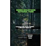 SIMIEN MOUNTAINS NATIONAL PARK HIKING GUIDE 2026: Exploring Trails, Peaks & Wildlife in Ethiopia’s Highlands