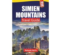 SIMIEN MOUNTAINS TRAVEL GUIDE 2026: Discover Hidden Gems, Hiking Trails, Scenic Views, Local Culture, and Itineraries for First Time Visitors in Northern Ethiopia