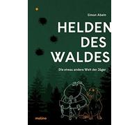 Simon Abeln Helden des Waldes: Die etwas andere Welt der Jäger (Hardback)