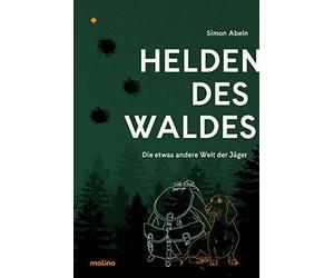 Simon Abeln Helden des Waldes: Die etwas andere Welt der Jäger (Hardback)
