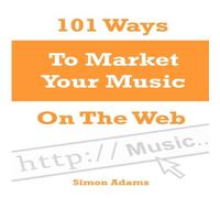 Simon Adams 101 Ways To Market Your Music On The Web Paperback Book Simon Adams Multicolor