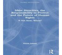Simon Adams Mass Atrocities, the Responsibility to Protect & the Future of Simon Adams Multicolor