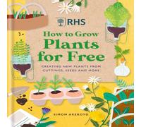 Simon Akeroyd RHS How to Grow Plants for Free : Creating New Plants from Simon Akeroyd Multicolor