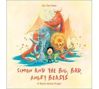 Simon and the Big, Bad, Angry Beasts: A Book about Anger