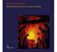 Simon Becker-Foss - A Child Is Born - Weihnachtliche Musik für Saxophon und Orgel