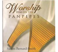 Simon Bernard-Smith - Worship Him on the: Panpipes