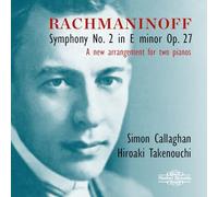 Simon Callaghan; Hiroaki Takenouchi - Sergei Rachmaninoff: Symphony No. 2 in E minor Op. 27 - A new arrangement for two pianos