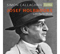 Simon Callaghan - Josef Holbrooke: Late Piano Music