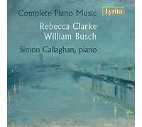 Simon Callaghan - Rebecca Clarke & William Busch: Complete Piano Music
