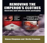 Simon Chapman Removing the emperor's clothes: Australia & tobacco plain Simon Chapman Multicolor